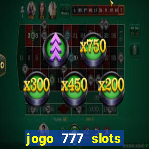 jogo 777 slots paga mesmo