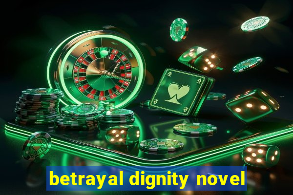 betrayal dignity novel