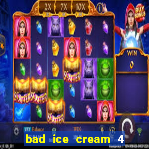 bad ice cream 4 click jogos