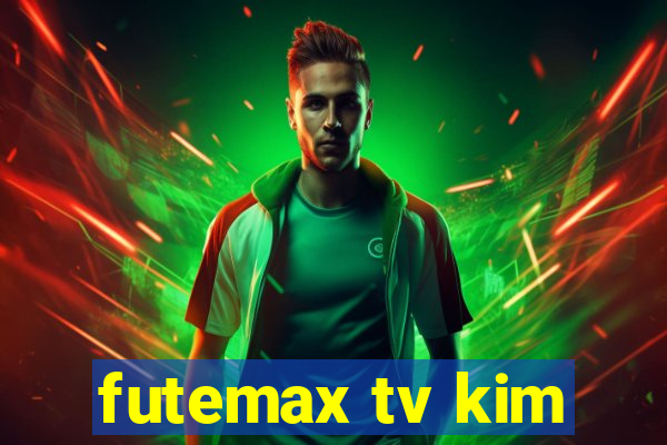 futemax tv kim