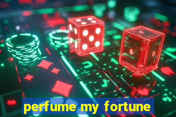 perfume my fortune