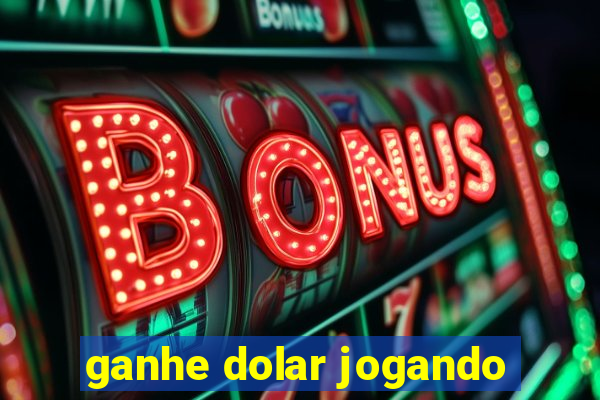 ganhe dolar jogando