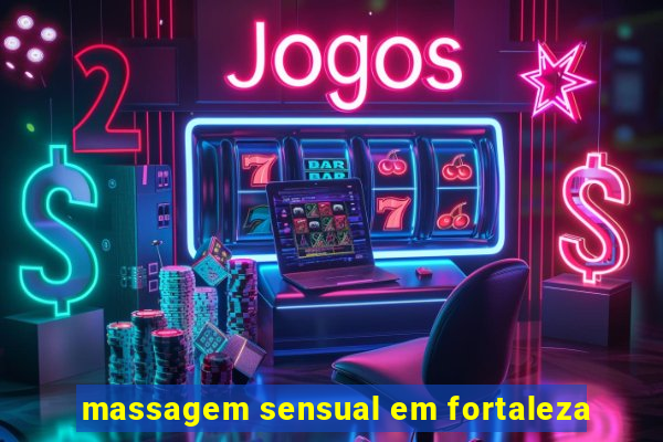 massagem sensual em fortaleza