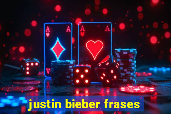 justin bieber frases