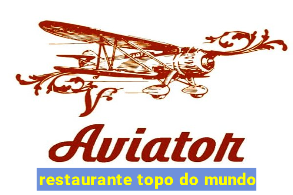 restaurante topo do mundo