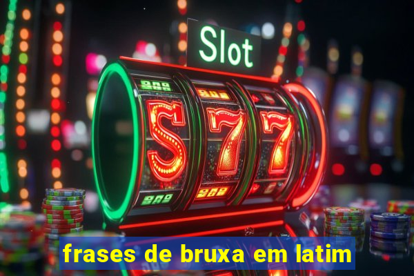 frases de bruxa em latim