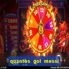 quantos gol messi tem na carreira