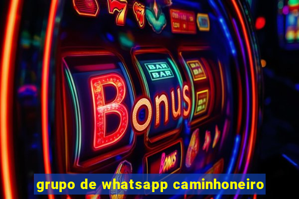 grupo de whatsapp caminhoneiro