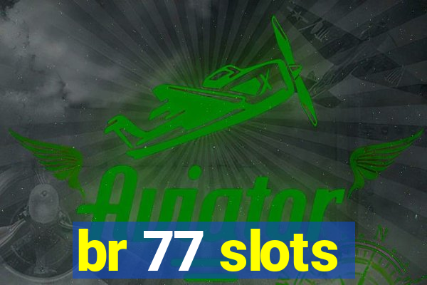 br 77 slots