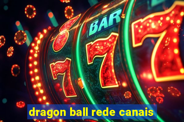 dragon ball rede canais