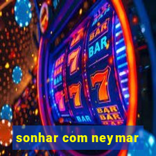 sonhar com neymar