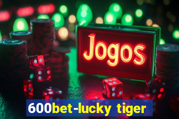 600bet-lucky tiger