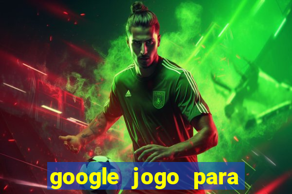 google jogo para ganhar dinheiro