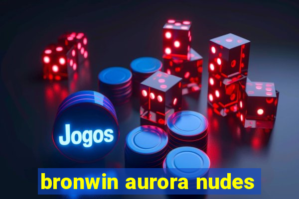 bronwin aurora nudes