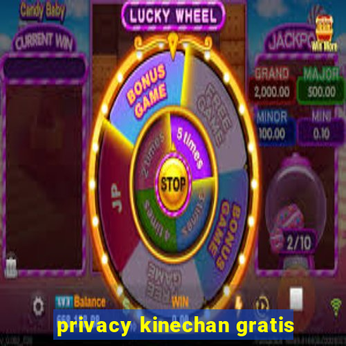 privacy kinechan gratis