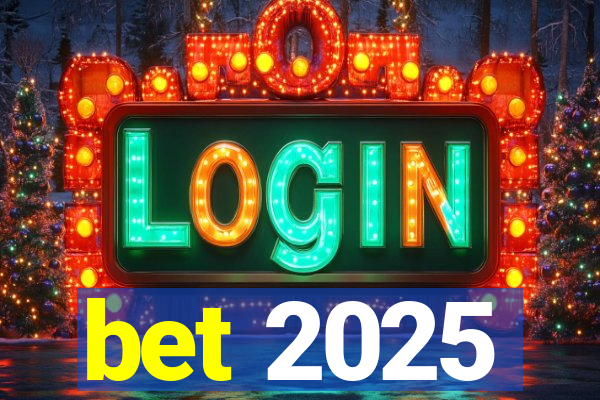 bet 2025