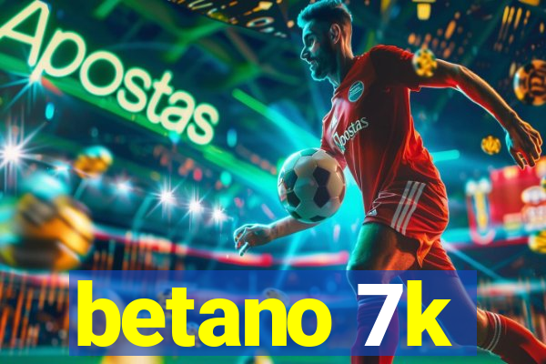 betano 7k