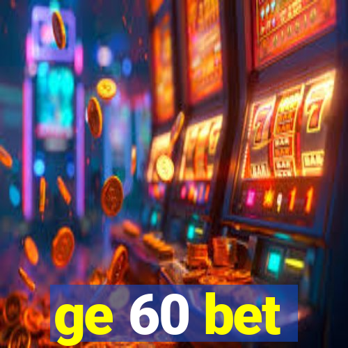 ge 60 bet