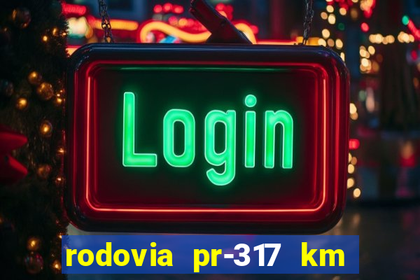 rodovia pr-317 km 155 0m sentido cresc