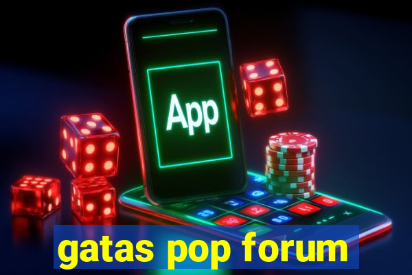 gatas pop forum