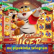 mc pipokinha telegram