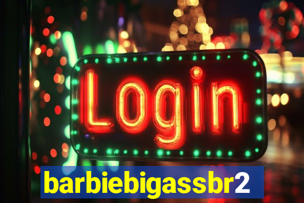 barbiebigassbr2