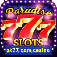 pk77 com casino