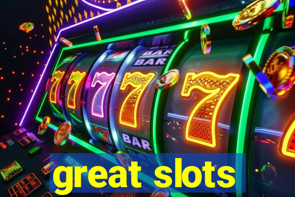 great slots