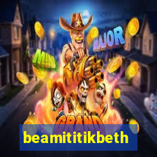 beamititikbeth