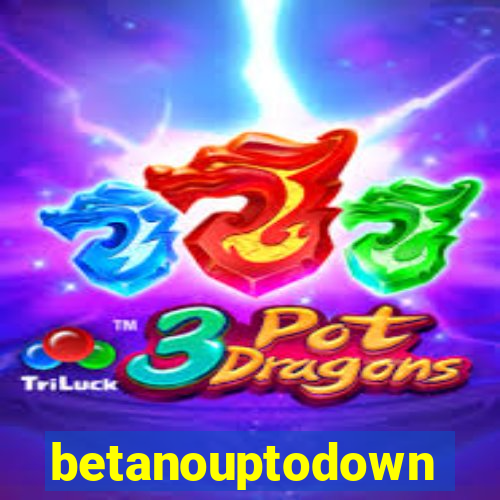 betanouptodown