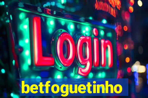 betfoguetinho