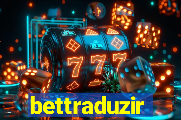 bettraduzir