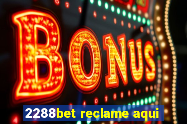 2288bet reclame aqui