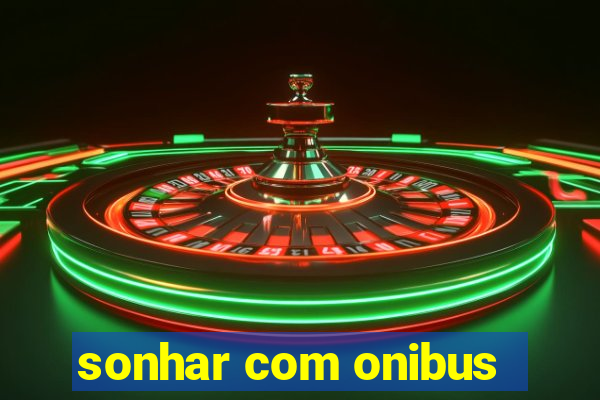 sonhar com onibus