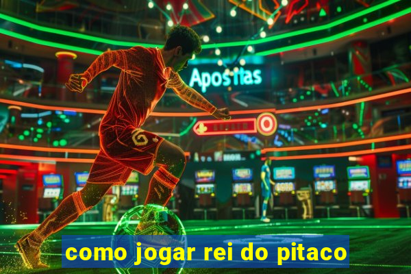 como jogar rei do pitaco