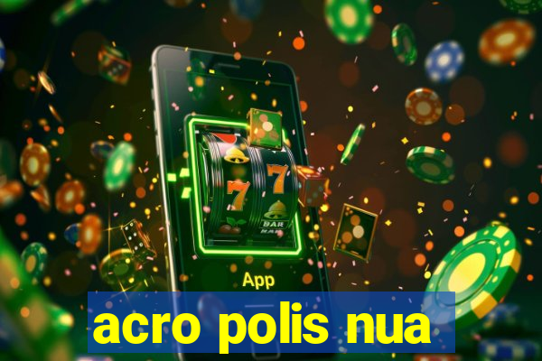 acro polis nua