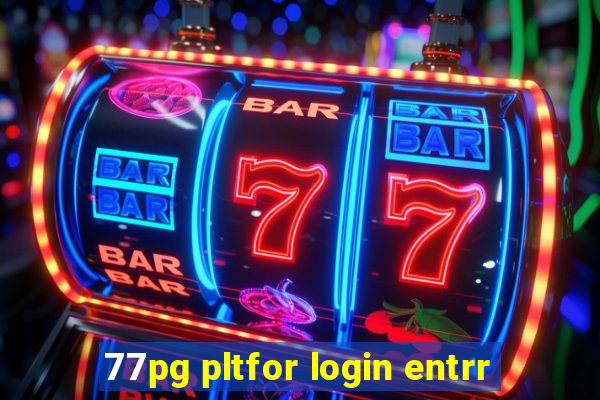 77pg pltfor login entrr