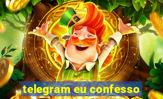 telegram eu confesso