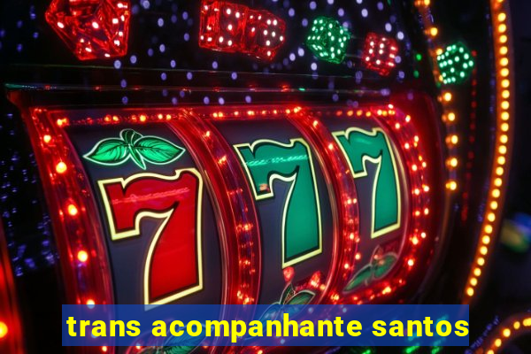 trans acompanhante santos