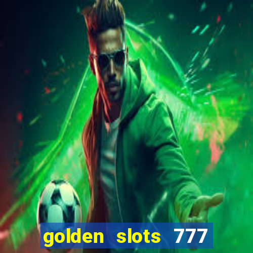 golden slots 777 paga mesmo