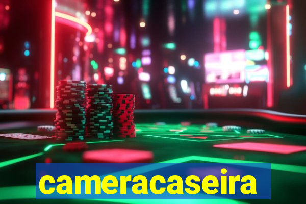 cameracaseira