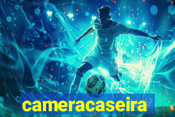 cameracaseira