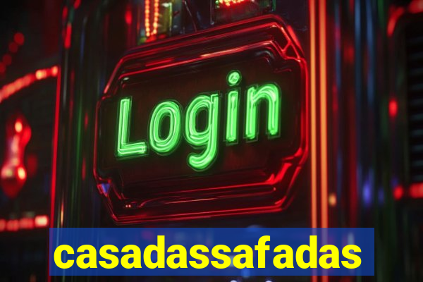 casadassafadas