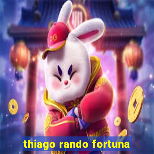 thiago rando fortuna