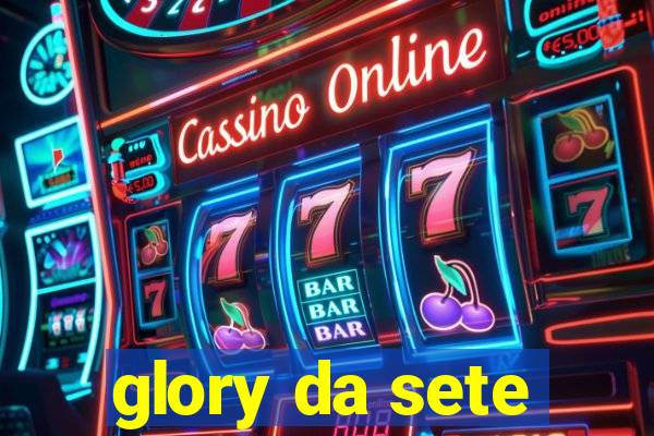 glory da sete