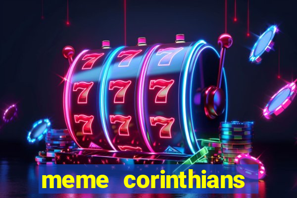 meme corinthians zuando o palmeiras