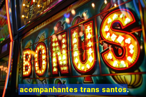 acompanhantes trans santos.