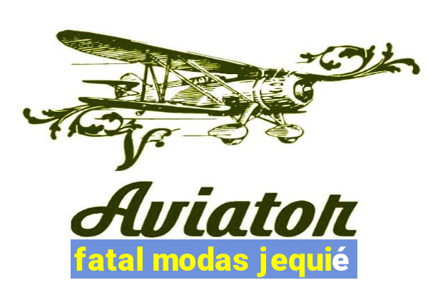 fatal modas jequié