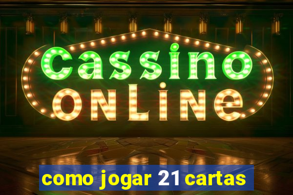 como jogar 21 cartas