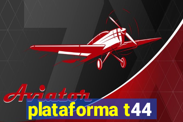 plataforma t44